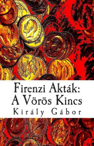 Title: Firenzi Aktï¿½k: A Vï¿½rï¿½s Kincs, Author: MR Kiraly Gabor