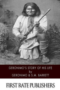 Title: Geronimo's Story of His Life, Author: S M Barrett