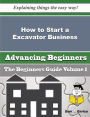 How to Start a Excavator Business (Beginners Guide)