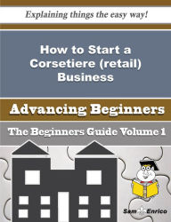 Title: How to Start a Corsetiere (retail) Business (Beginners Guide), Author: Sipes Genia