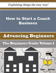 Title: How to Start a Couch Business (Beginners Guide), Author: Browne Lucrecia