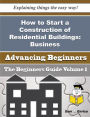 How to Start a Construction of Residential Buildings: Business (Beginners Guide)