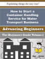 How to Start a Container Handling Service for Water Transport Business (Beginners Guide)