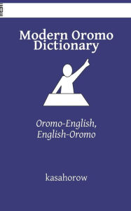 Title: Modern Oromo Dictionary: Oromo-English, English-Oromo, Author: Oromo Kasahorow