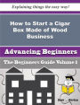 How to Start a Cigar Box Made of Wood Business (Beginners Guide)