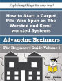 How to Start a Carpet Pile Yarn Spun on The Worsted and Semi-worsted Systems Business (Beginners Gui