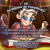Title: As fï¿½bulas da Fasielï¿½ndia - 10: A batalha mï¿½gica com o dragï¿½o malvado e a vitï¿½ria sobre o coraï¿½ï¿½o de Astra, Author: Andrey Goodkov