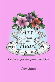 Title: Art From the Heart: Pictures For the Piano Teacher, Author: Jean Stites