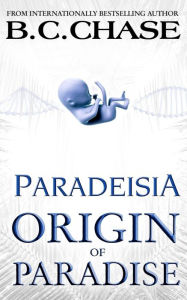 Title: Paradeisia: Origin of Paradise, Author: B C Chase