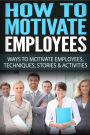 How To Motivate Employees: Motivating Employees, Ways To Motivate Employees, Work Motivation, Motivation Techniques, Motivational Stories, How To Motivate Staff, Motivational Activities, Management & Leadership, Teams, Business Skills Training Book