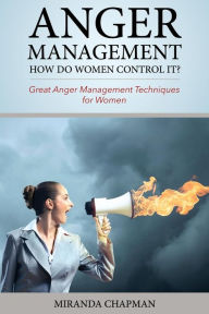 Title: Anger Management: How Do Women Control It?: Great Anger Management Techniques for Women, Author: Mix Books LLC