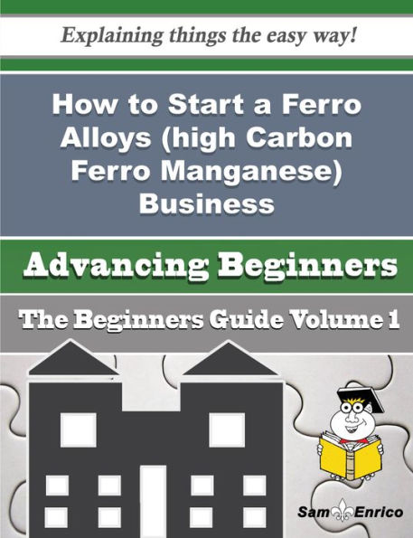 How to Start a Ferro Alloys (high Carbon Ferro Manganese) Business (Beginners Guide)