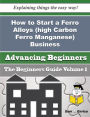 How to Start a Ferro Alloys (high Carbon Ferro Manganese) Business (Beginners Guide)