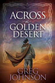 Title: Across the Golden Desert, Author: Greg Johnson