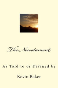 Title: The Newstament: As Told to or Divined by, Author: Kevin Baker