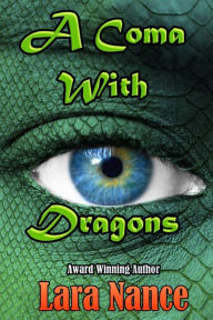 Title: A Coma With Dragons, Author: Lara Nance