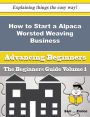 How to Start a Alpaca Worsted Weaving Business (Beginners Guide)