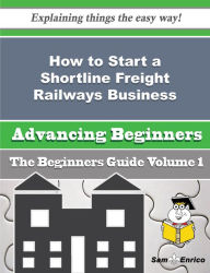 Title: How to Start a Shortline Freight Railways Business (Beginners Guide), Author: Baylor Kevin