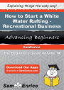 How to Start a White Water Rafting - Recreational Business