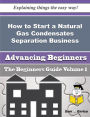 How to Start a Natural Gas Condensates Separation Business (Beginners Guide)