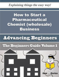 Title: How to Start a Pharmaceutical Chemist (wholesale) Business (Beginners Guide), Author: Coulter Sanora