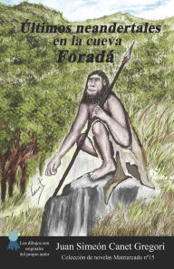 Title: Últimos neandertales en la cueva Foradá, Author: Juan Simeïn Canet Gregori