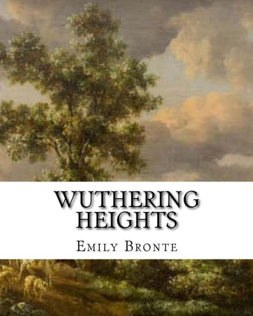 Wuthering Heights: An Emily Bronte Classic Novel By Emily Brontë ...