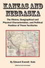 Kanzas and Nebraska: The History, Geographical and Physical Characteristics, and Political Positions of Those Territories