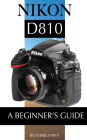 Nikon D810: A Beginner's Guide