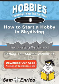 Title: How to Start a Hobby in Skydiving, Author: Hallman Scottie