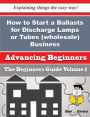 How to Start a Ballasts for Discharge Lamps or Tubes (wholesale) Business (Beginners Guide)