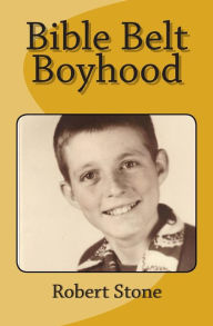 Title: Bible Belt Boyhood, Author: Robert Stone