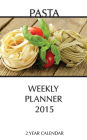 Pasta Weekly Planner 2015: 2 Year Calendar