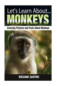 Title: Monkeys: Amazing Pictures and Facts About Monkeys, Author: Breanne Sartori