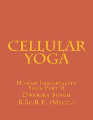 Title: cellular yoga: Human immortality Part II, Author: Rishika Singh