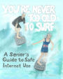 You're Never Too Old To Surf: A Seniors' Guide to Safe Internet Use