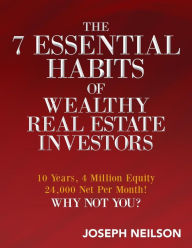 Title: The 7 Essential Habits of Wealthy Real Estate Investors, Author: Joseph Neilson