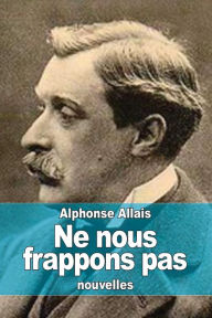 Title: Ne nous frappons pas, Author: Alphonse Allais