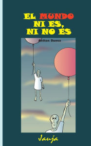 Title: El mundo ni es, ni no es, Author: Antton Dueso