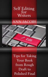 Title: Self-Editing for Writers: Tips for Taking Your Book from Rough Draft to Polished Final, Author: Ann Jacobs