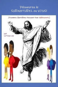 Title: Découvrez le SURNATUREL en VOUS!: (Psaumes Quotidiens Puissant Pour Adolescents), Author: LeTicia Lee