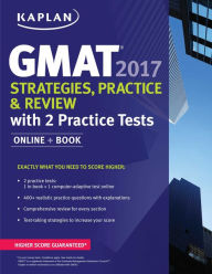Title: GMAT 2017 Strategies, Practice & Review with 2 Practice Tests: Online + Book, Author: Kaplan Test Prep
