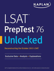 Title: LSAT PrepTest 76 Unlocked: Exclusive Data, Analysis & Explanations for the October 2015 LSAT, Author: Kaplan Test Prep