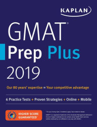 Title: GMAT Prep Plus 2019: 6 Practice Tests + Proven Strategies + Online + Mobile, Author: Kaplan Test Prep