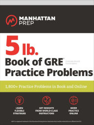 Title: 5 lb. Book of GRE Practice Problems Problems on All Subjects, Includes 1,800 Test Questions and Drills, Online Study Guide and Lessons from Interact for GRE, Author: Manhattan Prep