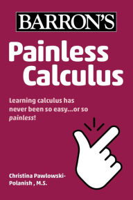 Title: Painless Calculus, Author: Christina Pawlowski-Polanish M.S.