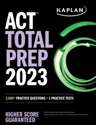 Title: ACT Total Prep 2023: 2,000+ Practice Questions + 6 Practice Tests, Author: Kaplan Test Prep