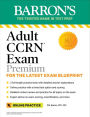 Adult CCRN Exam Premium: Study Guide for the Latest Exam Blueprint, Includes 3 Practice Tests, Comprehensive Review, and Online Study Prep