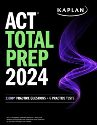 Title: ACT Total Prep 2024: Includes 2,000+ Practice Questions + 6 Practice Tests, Author: Kaplan Test Prep