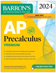 Title: AP Precalculus Premium, 2024: 3 Practice Tests + Comprehensive Review + Online Practice, Author: Christina Pawlowski-Polanish M.S.
